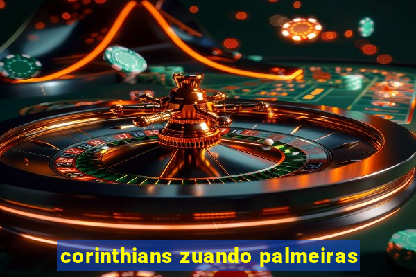 corinthians zuando palmeiras